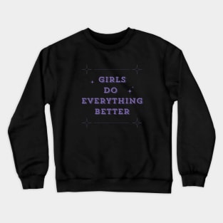 Girls Do Everything Better Crewneck Sweatshirt